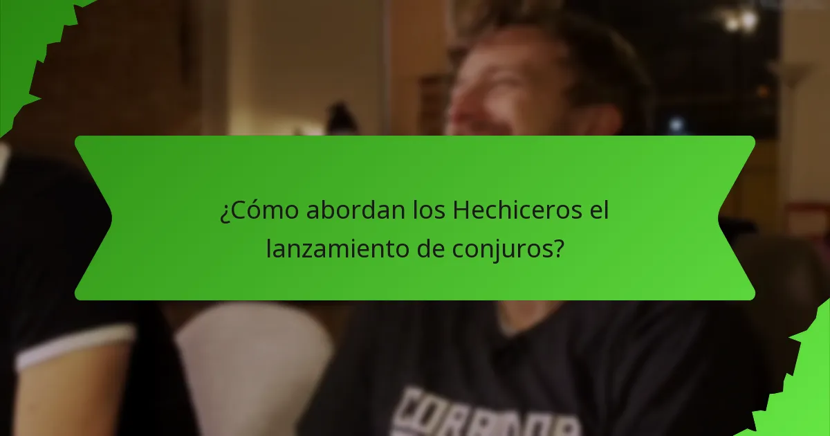 ¿Cómo abordan los Hechiceros el lanzamiento de conjuros?