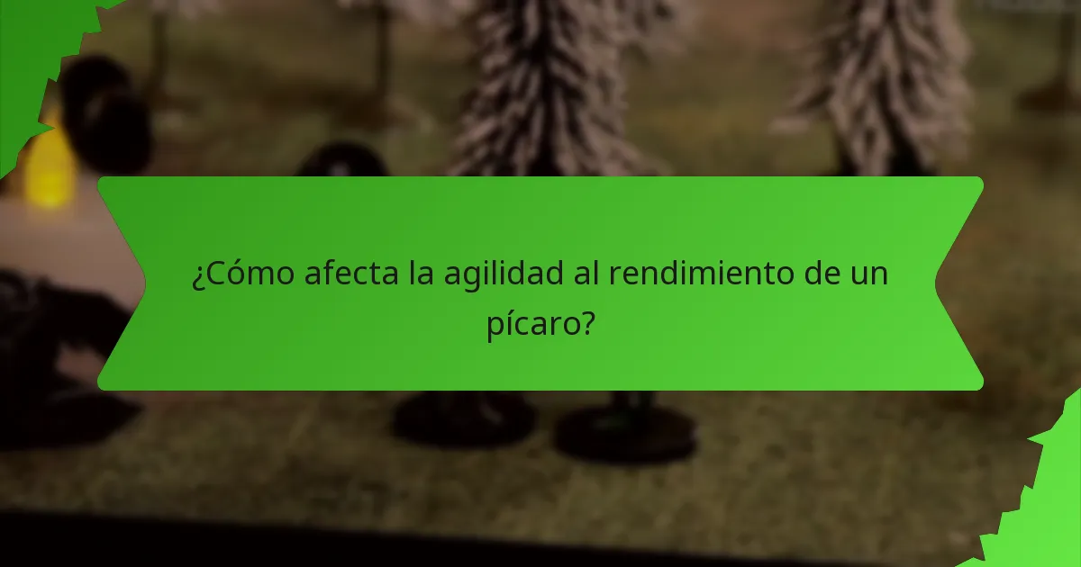 ¿Cómo afecta la agilidad al rendimiento de un pícaro?