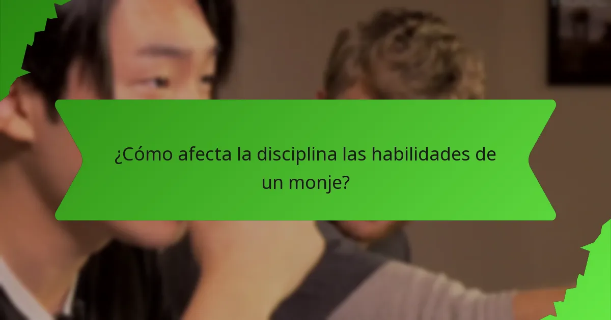 ¿Cómo afecta la disciplina las habilidades de un monje?