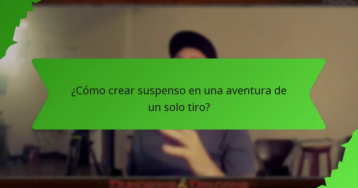 ¿Cómo crear suspenso en una aventura de un solo tiro?