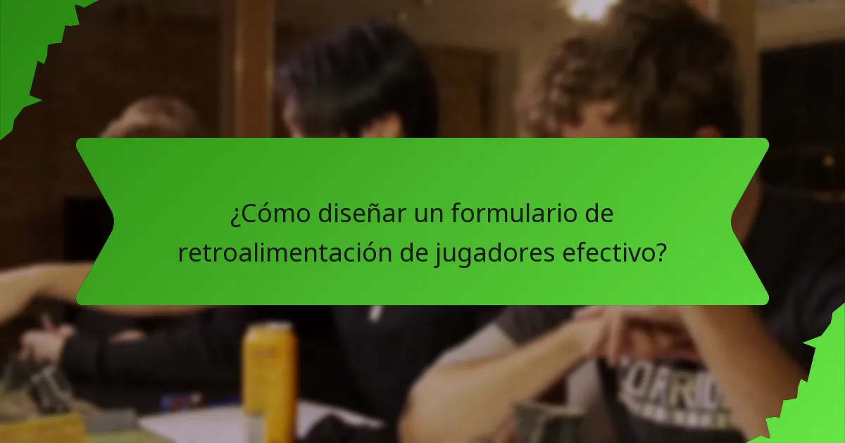 ¿Cómo diseñar un formulario de retroalimentación de jugadores efectivo?