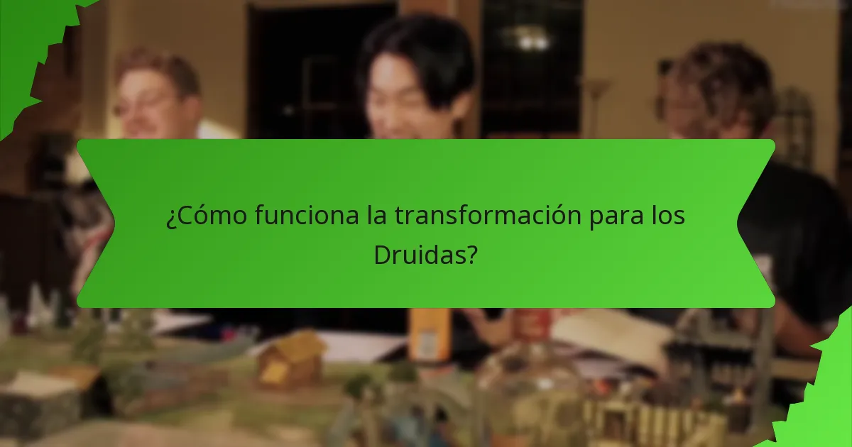 ¿Cómo funciona la transformación para los Druidas?