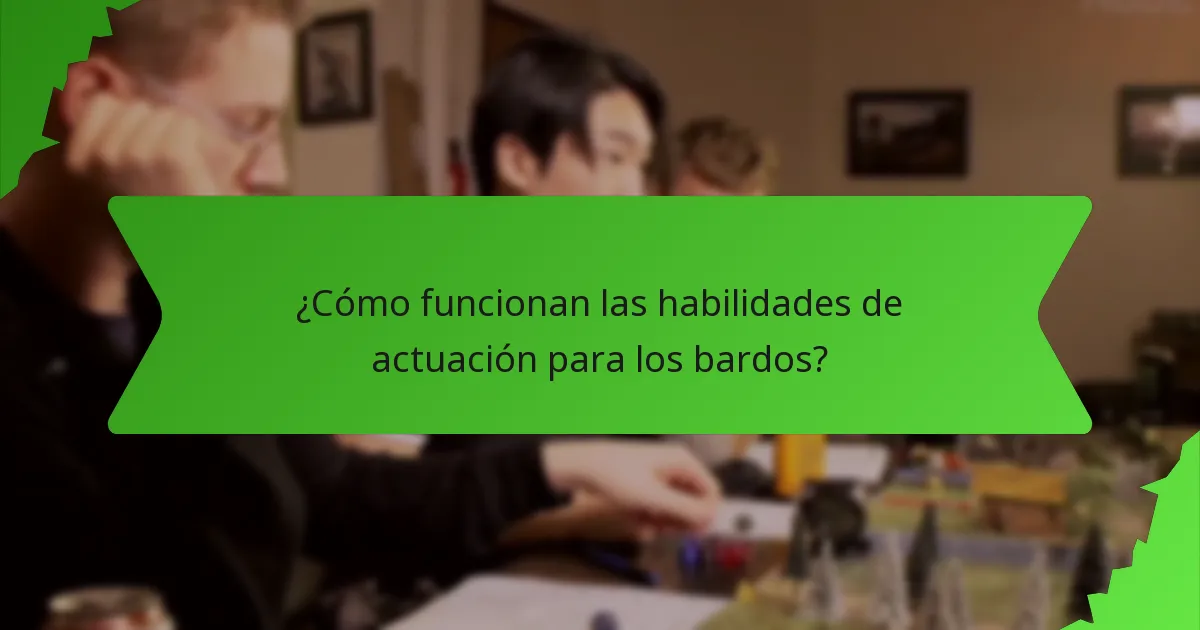 ¿Cómo funcionan las habilidades de actuación para los bardos?