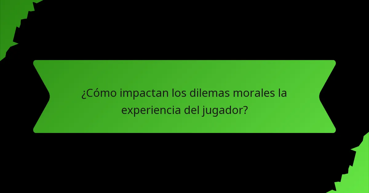 ¿Cómo impactan los dilemas morales la experiencia del jugador?