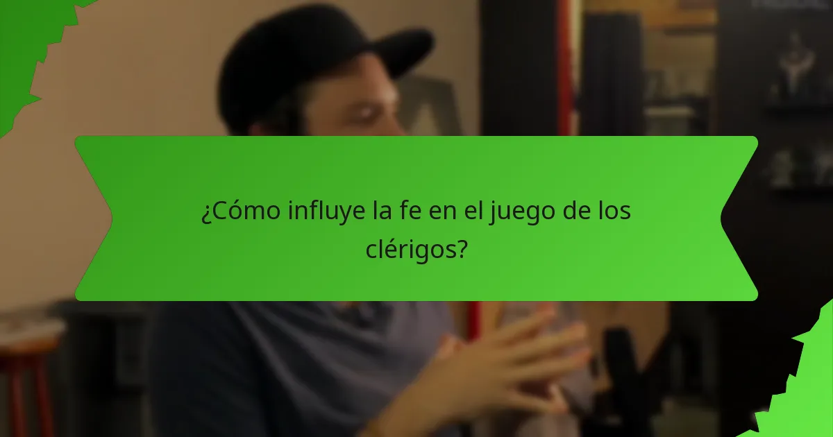 ¿Cómo influye la fe en el juego de los clérigos?