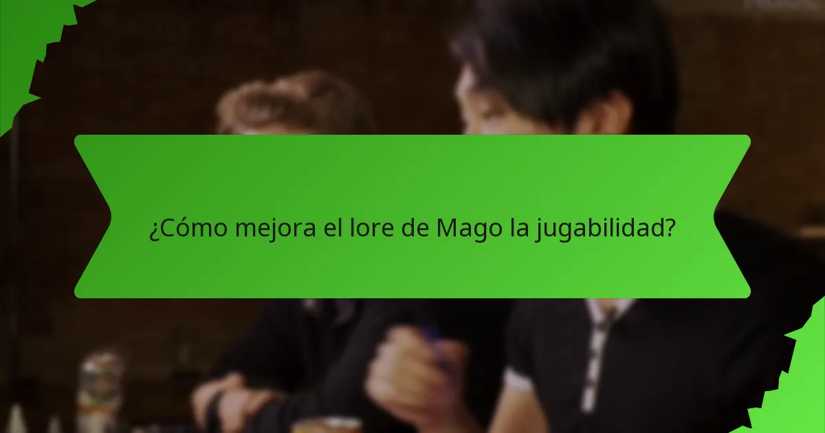 ¿Cómo mejora el lore de Mago la jugabilidad?