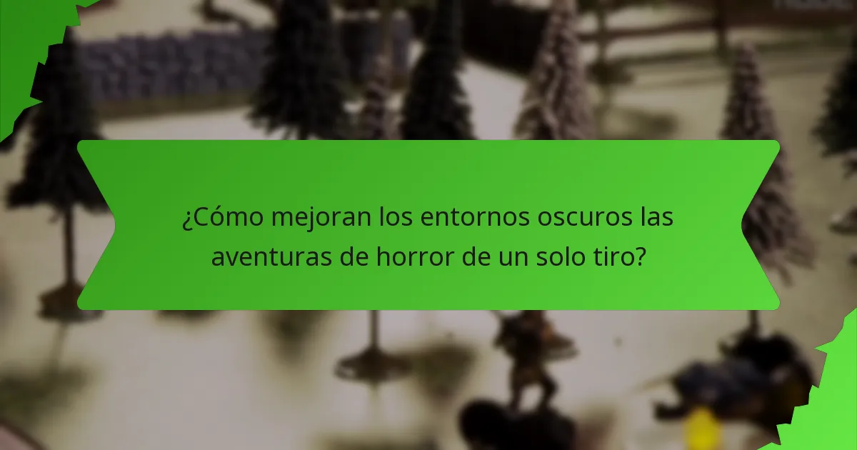 ¿Cómo mejoran los entornos oscuros las aventuras de horror de un solo tiro?