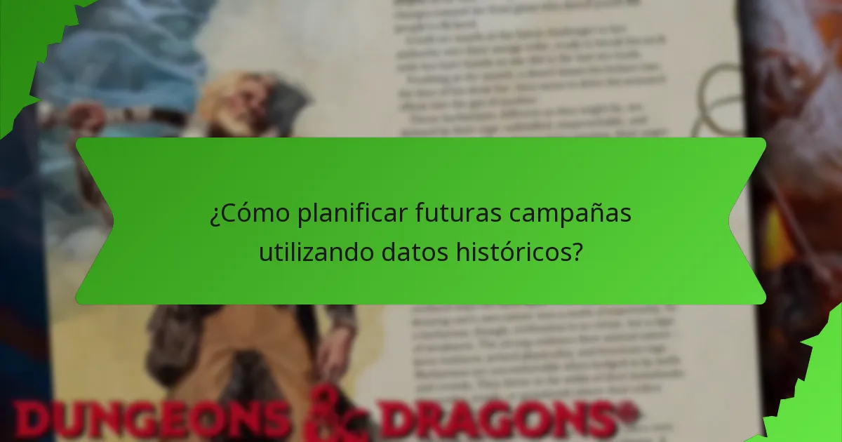 ¿Cómo planificar futuras campañas utilizando datos históricos?