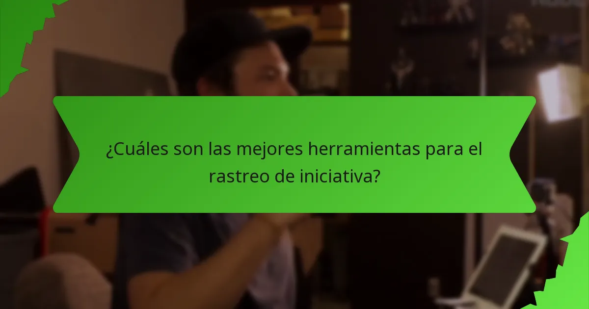 ¿Cuáles son las mejores herramientas para el rastreo de iniciativa?