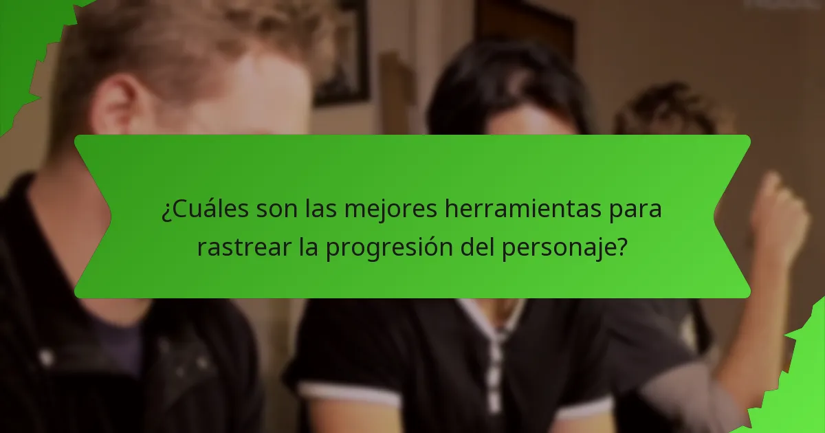 ¿Cuáles son las mejores herramientas para rastrear la progresión del personaje?