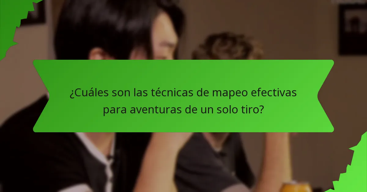 ¿Cuáles son las técnicas de mapeo efectivas para aventuras de un solo tiro?