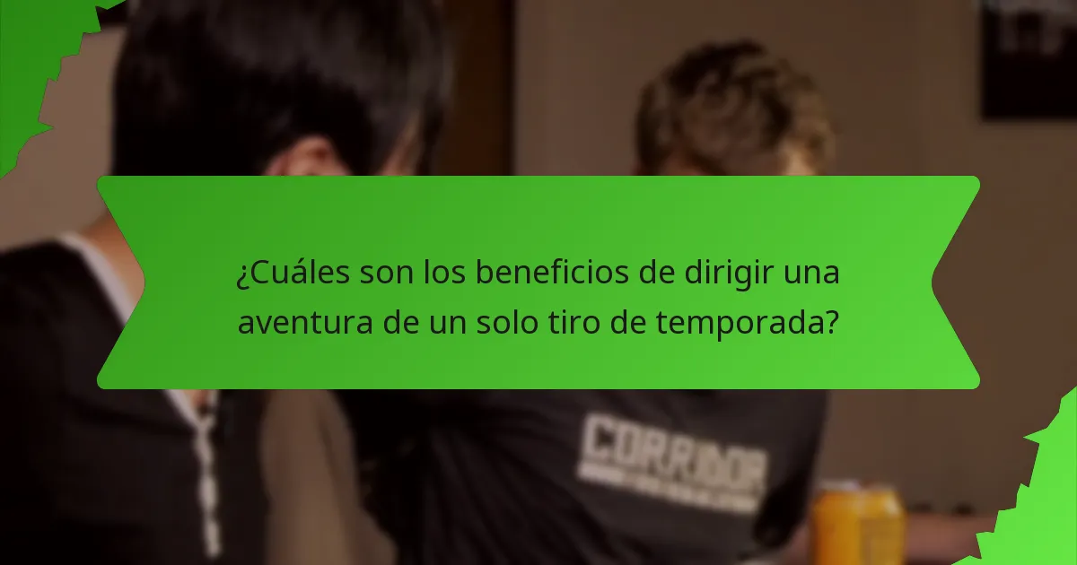 ¿Cuáles son los beneficios de dirigir una aventura de un solo tiro de temporada?