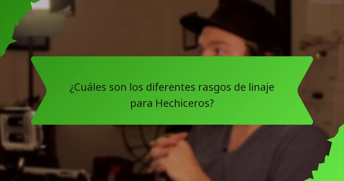¿Cuáles son los diferentes rasgos de linaje para Hechiceros?