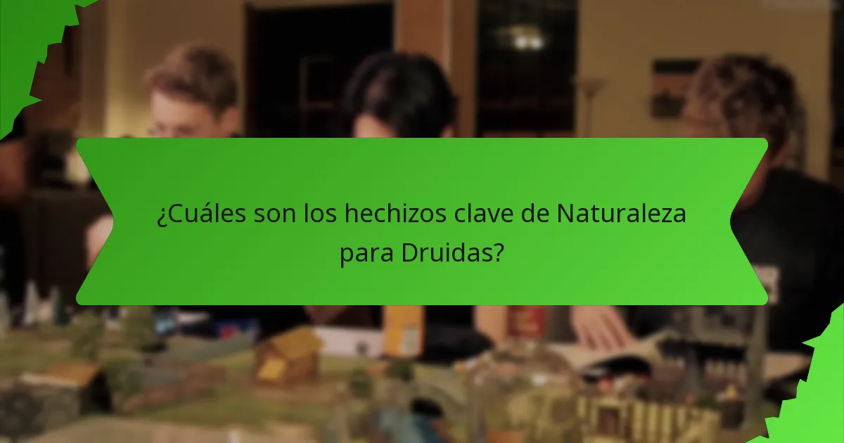 ¿Cuáles son los hechizos clave de Naturaleza para Druidas?