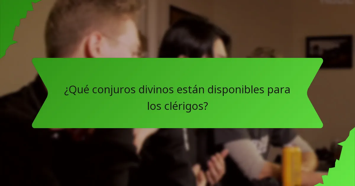 ¿Qué conjuros divinos están disponibles para los clérigos?