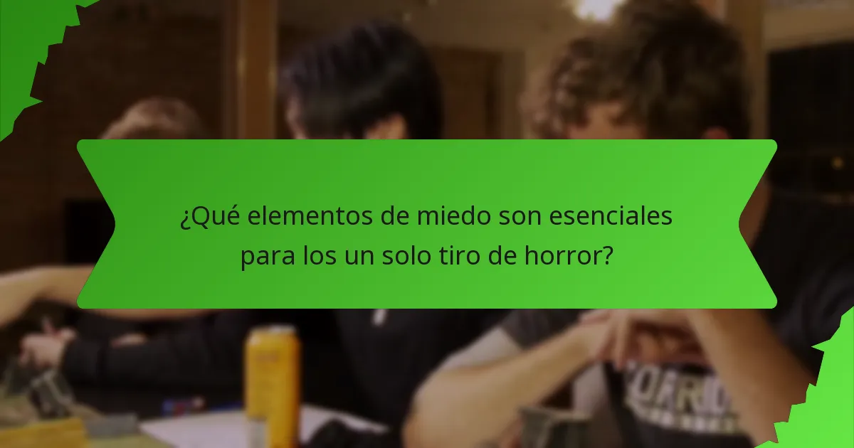 ¿Qué elementos de miedo son esenciales para los un solo tiro de horror?