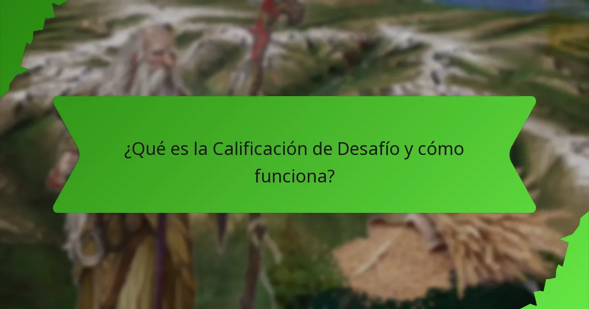 ¿Qué es la Calificación de Desafío y cómo funciona?
