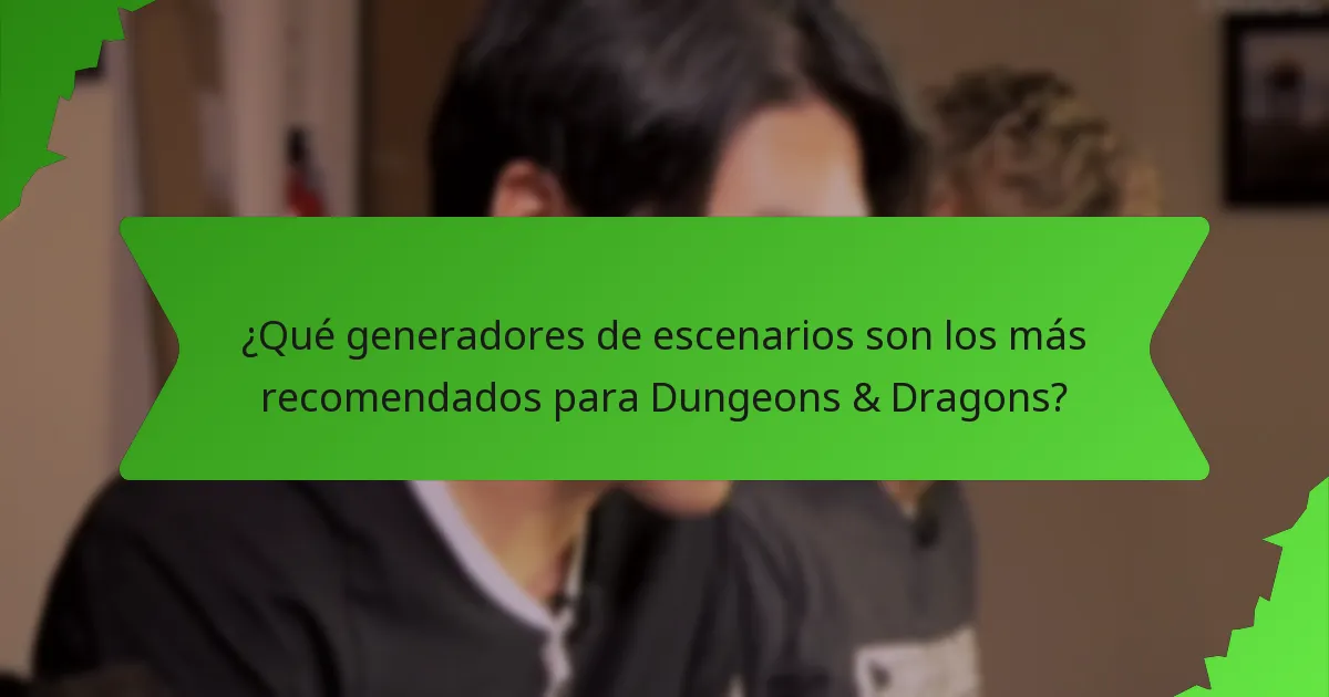 ¿Qué generadores de escenarios son los más recomendados para Dungeons & Dragons?