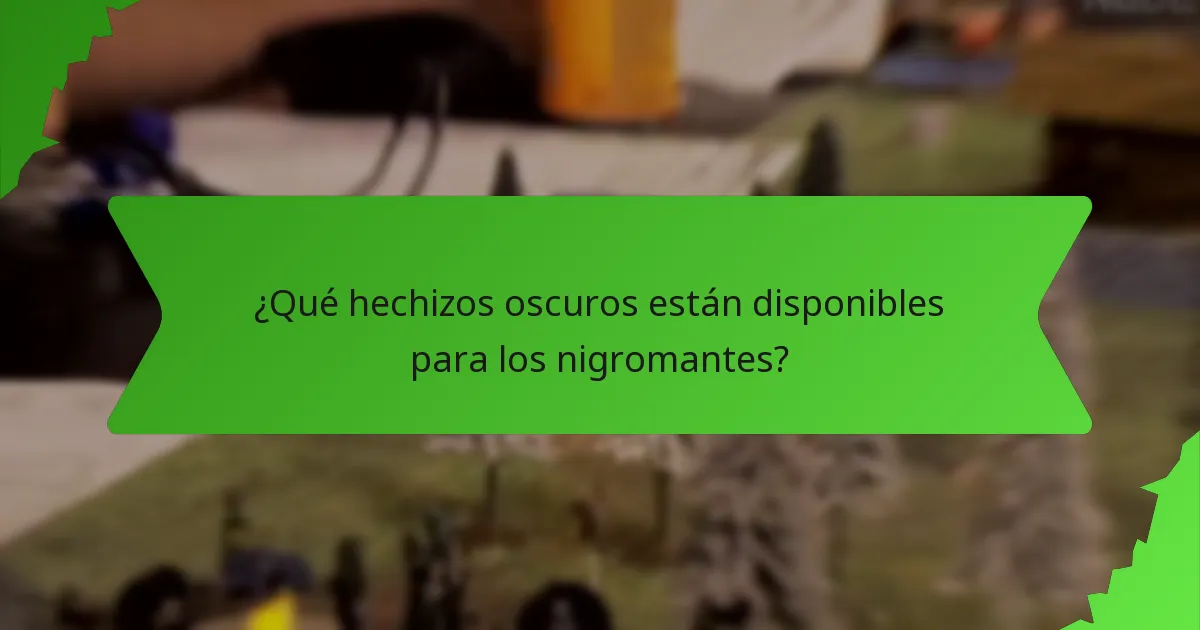 ¿Qué hechizos oscuros están disponibles para los nigromantes?