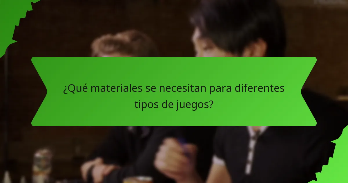 ¿Qué materiales se necesitan para diferentes tipos de juegos?