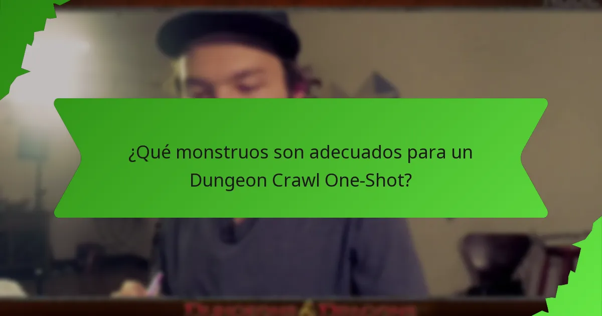 ¿Qué monstruos son adecuados para un Dungeon Crawl One-Shot?