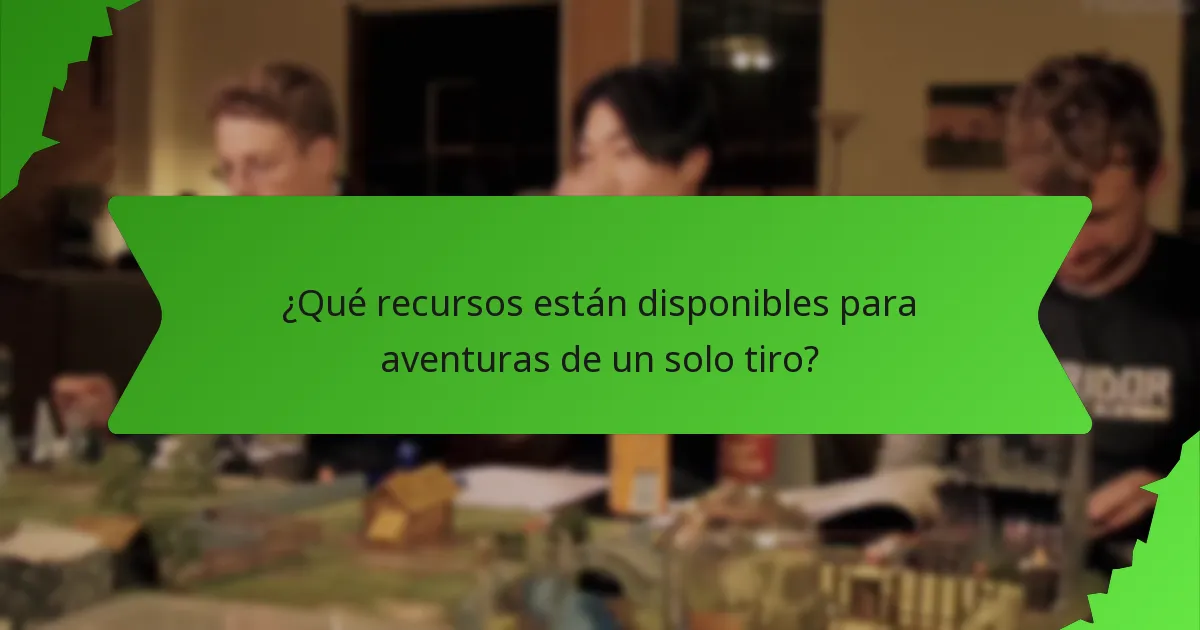 ¿Qué recursos están disponibles para aventuras de un solo tiro?