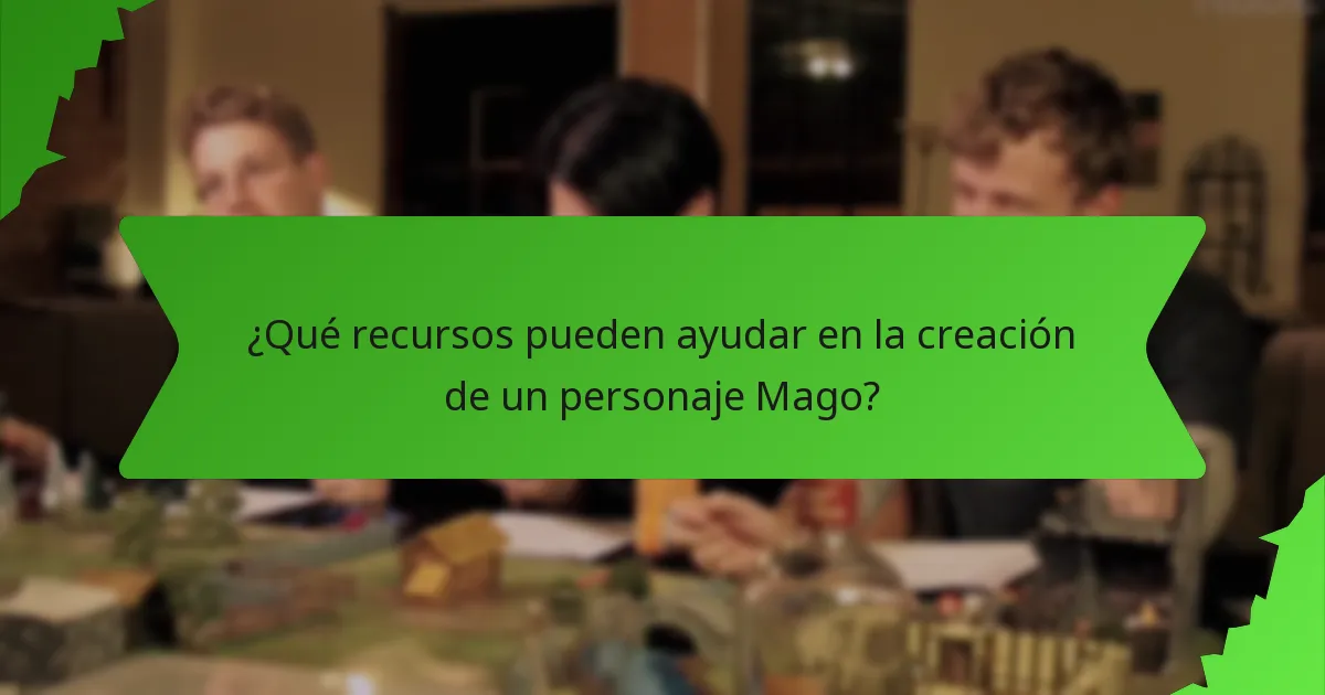 ¿Qué recursos pueden ayudar en la creación de un personaje Mago?