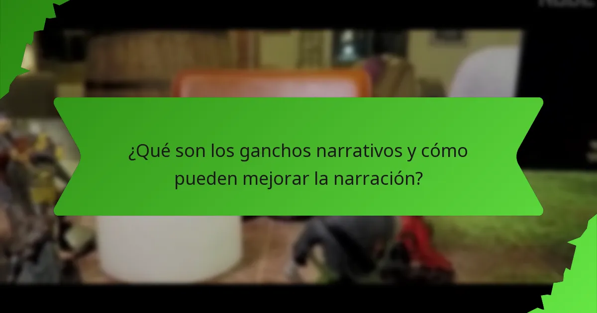 ¿Qué son los ganchos narrativos y cómo pueden mejorar la narración?