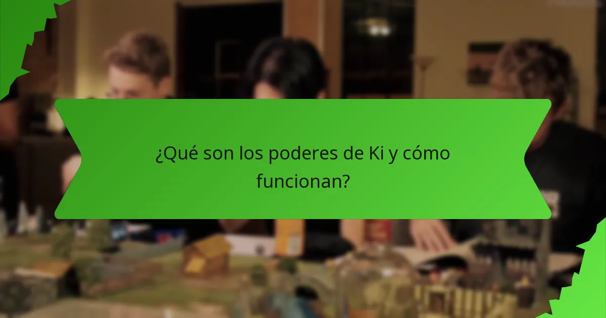 ¿Qué son los poderes de Ki y cómo funcionan?