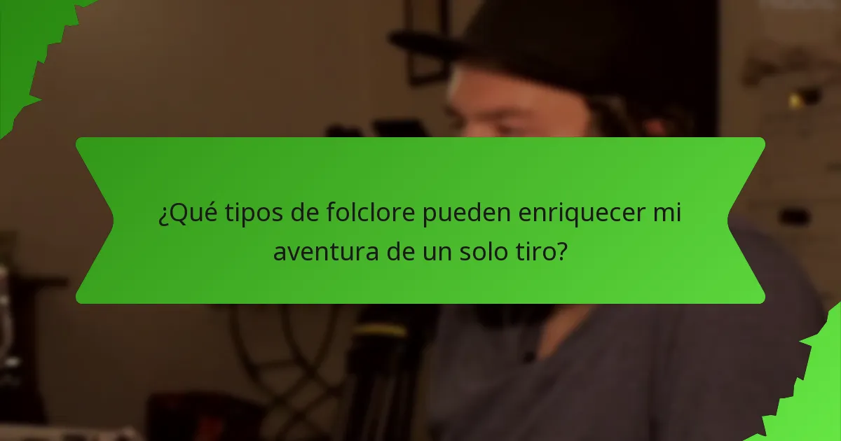 ¿Qué tipos de folclore pueden enriquecer mi aventura de un solo tiro?