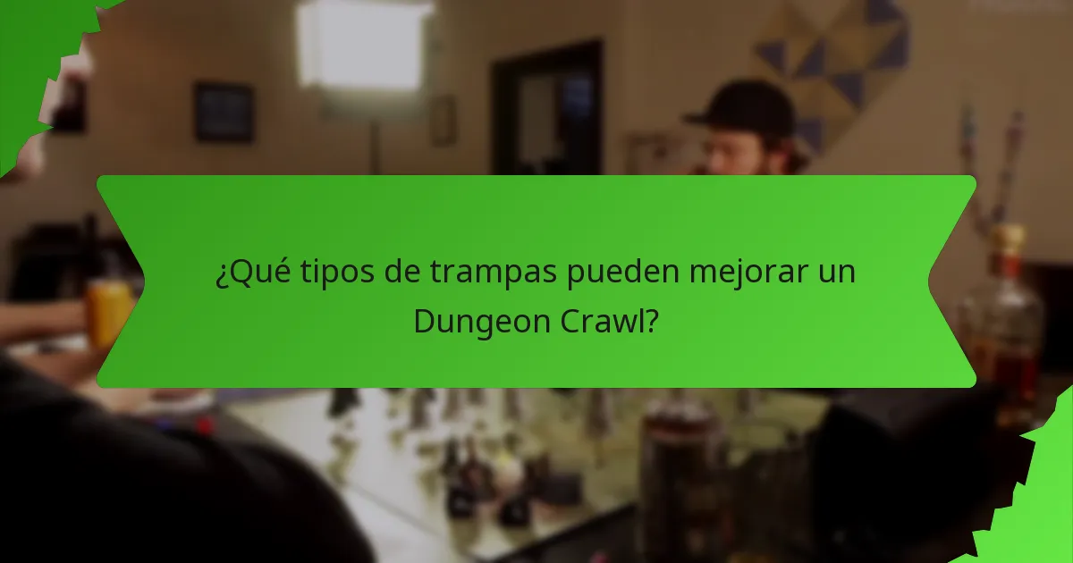 ¿Qué tipos de trampas pueden mejorar un Dungeon Crawl?
